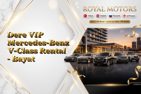 Dere VIP Mercedes-Benz V-Class Rental - Bayat