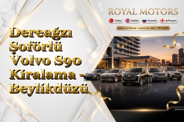 Dereağzı Şoförlü Volvo S90 Kiralama - Beylikdüzü