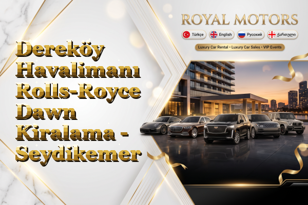 Dereköy Havalimanı Rolls-Royce Dawn Kiralama - Seydikemer