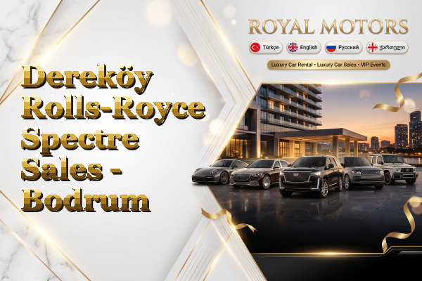 Dereköy Rolls-Royce Spectre Sales - Bodrum