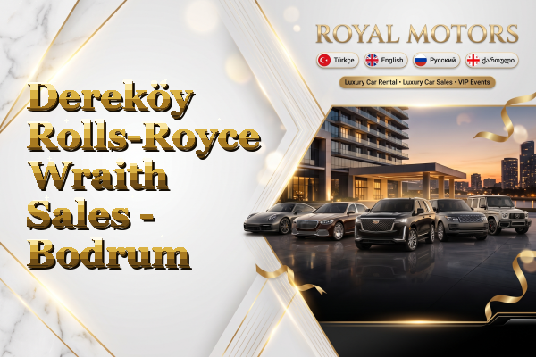Dereköy Rolls-Royce Wraith Sales - Bodrum