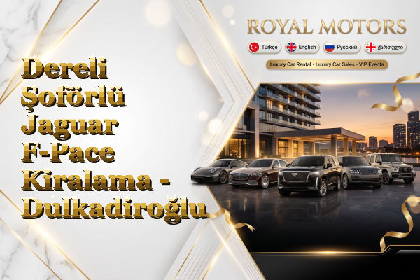 Dereli Şoförlü Jaguar F-Pace Kiralama - Dulkadiroğlu