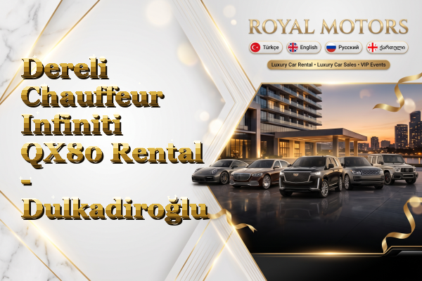 Dereli Chauffeur Infiniti QX80 Rental - Dulkadiroğlu