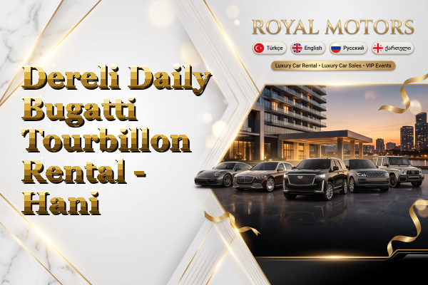 Dereli Daily Bugatti Tourbillon Rental - Hani
