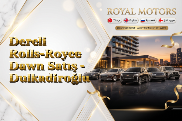 Dereli Rolls-Royce Dawn Satış - Dulkadiroğlu