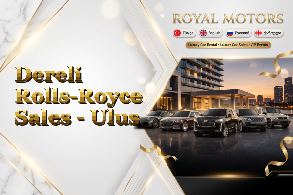 Dereli Rolls-Royce Sales - Ulus