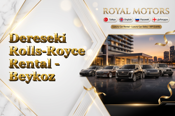 Dereseki Rolls-Royce Rental - Beykoz
