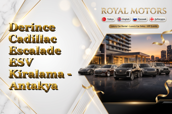 Derince Cadillac Escalade ESV Kiralama - Antakya