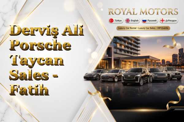 Derviş Ali Porsche Taycan Sales - Fatih