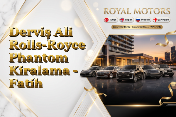 Derviş Ali Rolls-Royce Phantom Kiralama - Fatih