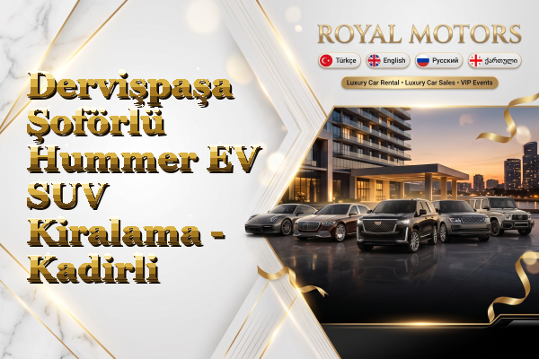 Dervişpaşa Şoförlü Hummer EV SUV Kiralama - Kadirli