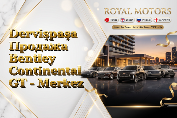 Dervişpaşa Продажа Bentley Continental GT - Merkez