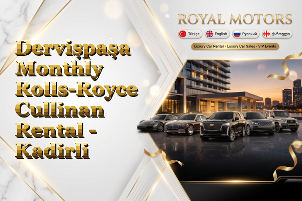 Dervişpaşa Monthly Rolls-Royce Cullinan Rental - Kadirli