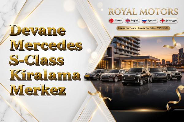 Devane Mercedes S-Class Kiralama - Merkez