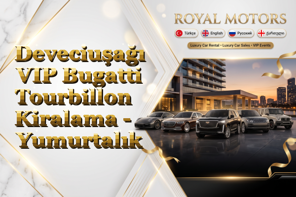 Deveciuşağı VIP Bugatti Tourbillon Kiralama - Yumurtalık