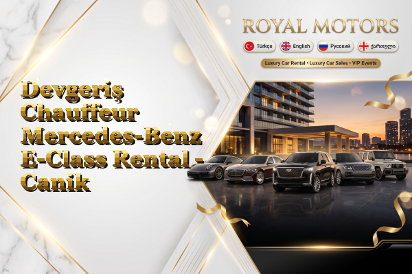 Devgeriş Chauffeur Mercedes-Benz E-Class Rental - Canik