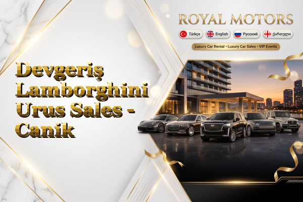 Devgeriş Lamborghini Urus Sales - Canik
