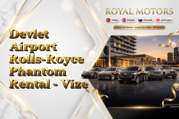 Devlet Airport Rolls-Royce Phantom Rental - Vize