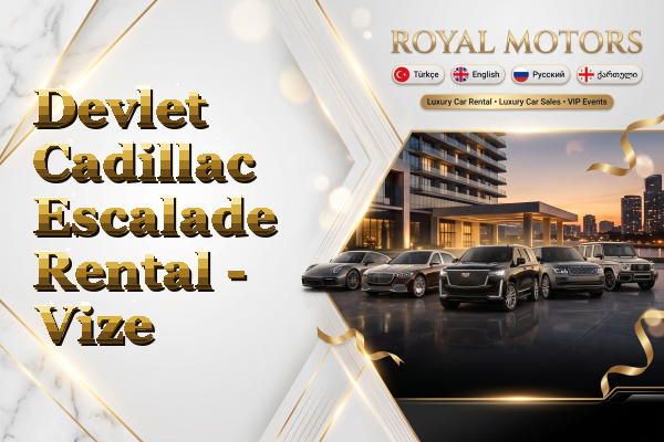 Devlet Cadillac Escalade Rental - Vize