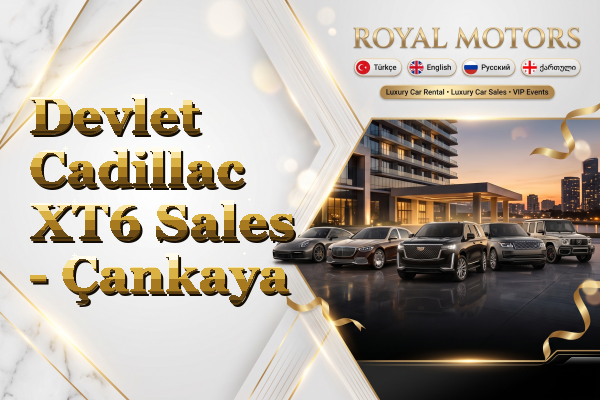 Devlet Cadillac XT6 Sales - Çankaya
