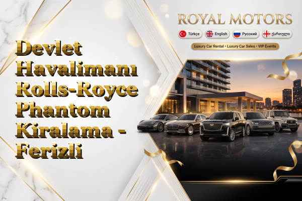 Devlet Havalimanı Rolls-Royce Phantom Kiralama - Ferizli
