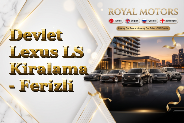 Devlet Lexus LS Kiralama - Ferizli