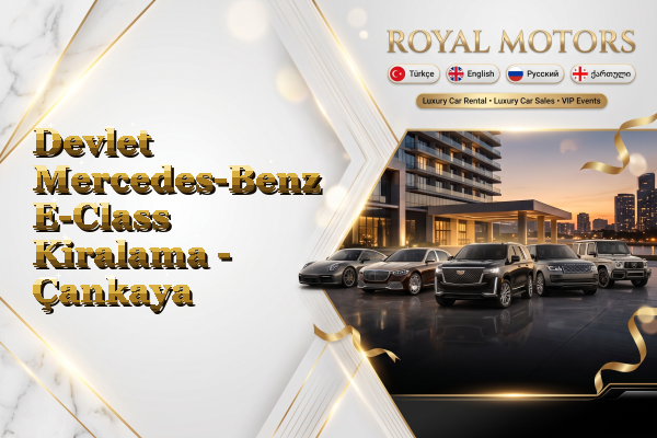 Devlet Mercedes-Benz E-Class Kiralama - Çankaya