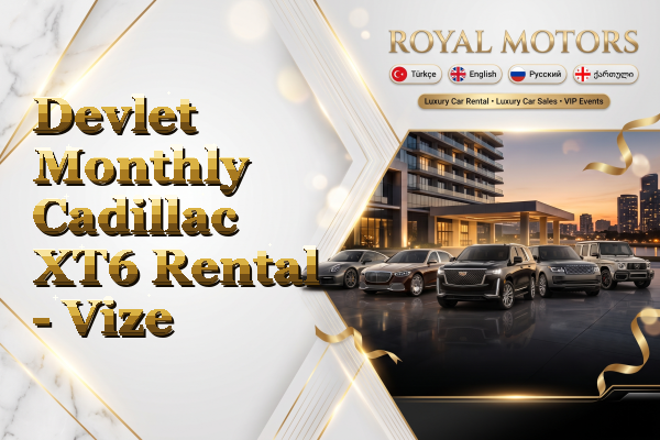 Devlet Monthly Cadillac XT6 Rental - Vize