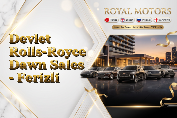 Devlet Rolls-Royce Dawn Sales - Ferizli