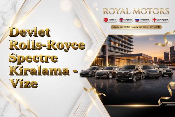 Devlet Rolls-Royce Spectre Kiralama - Vize