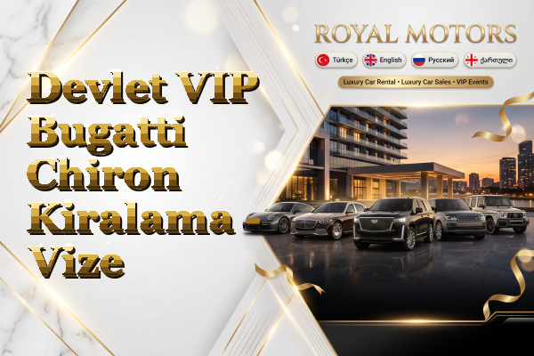 Devlet VIP Bugatti Chiron Kiralama - Vize