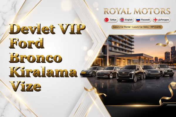 Devlet VIP Ford Bronco Kiralama - Vize