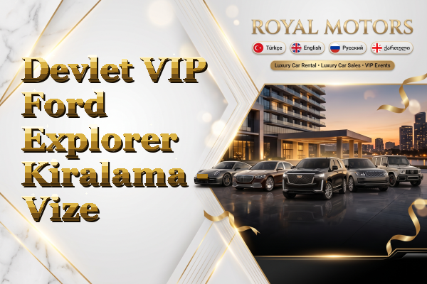 Devlet VIP Ford Explorer Kiralama - Vize