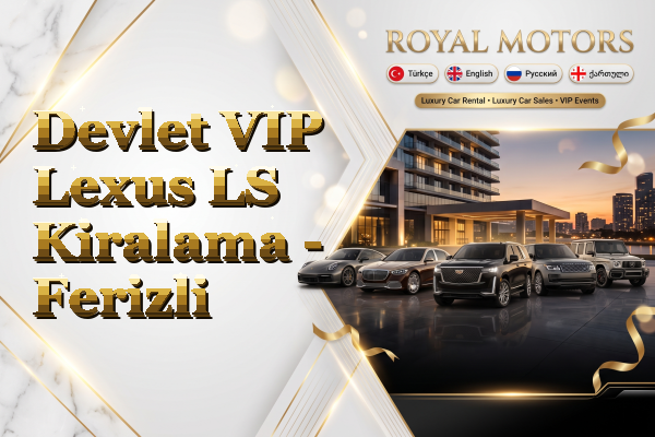 Devlet VIP Lexus LS Kiralama - Ferizli