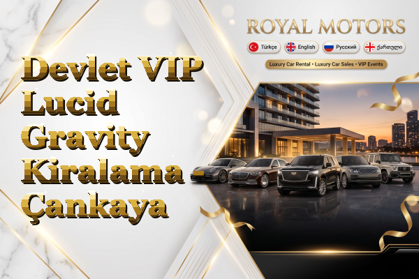 Devlet VIP Lucid Gravity Kiralama - Çankaya