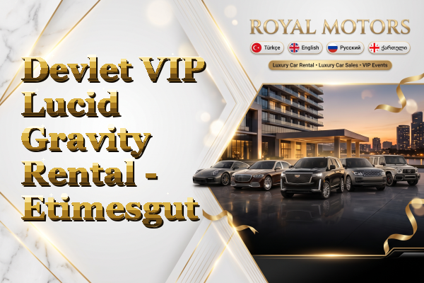 Devlet VIP Lucid Gravity Rental - Etimesgut