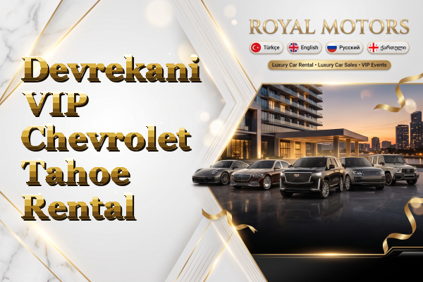 Devrekani VIP Chevrolet Tahoe Rental