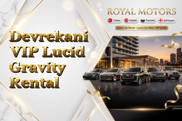 Devrekani VIP Lucid Gravity Rental