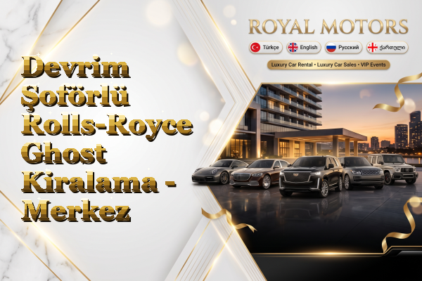 Devrim Şoförlü Rolls-Royce Ghost Kiralama - Merkez
