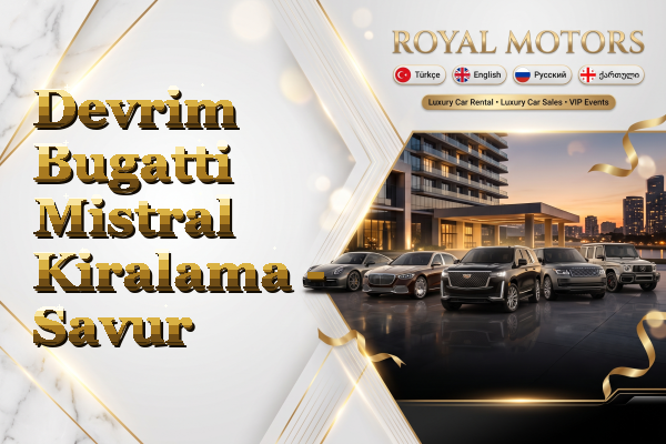 Devrim Bugatti Mistral Kiralama - Savur
