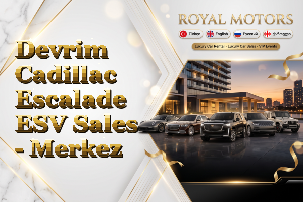 Devrim Cadillac Escalade ESV Sales - Merkez