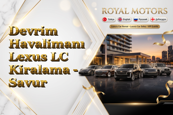 Devrim Havalimanı Lexus LC Kiralama - Savur