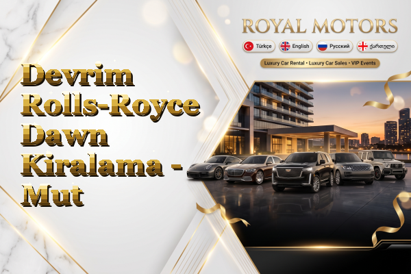 Devrim Rolls-Royce Dawn Kiralama - Mut