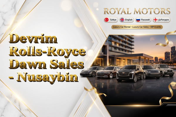Devrim Rolls-Royce Dawn Sales - Nusaybin