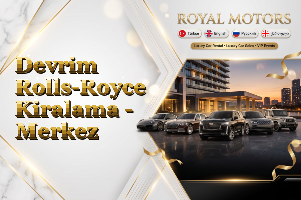 Devrim Rolls-Royce Kiralama - Merkez
