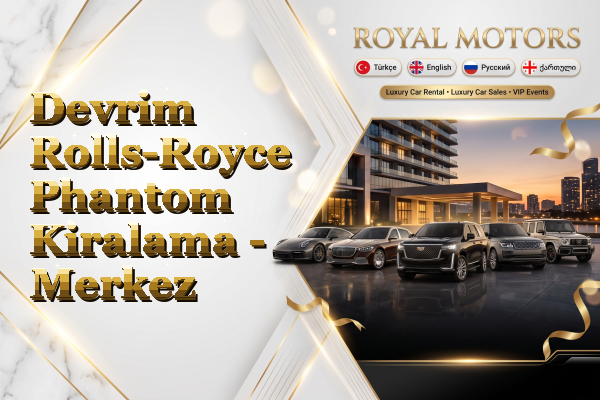 Devrim Rolls-Royce Phantom Kiralama - Merkez