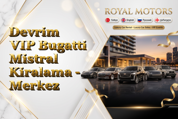 Devrim VIP Bugatti Mistral Kiralama - Merkez