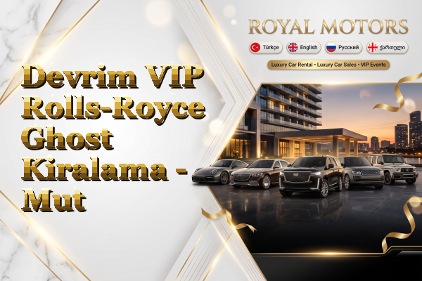 Devrim VIP Rolls-Royce Ghost Kiralama - Mut