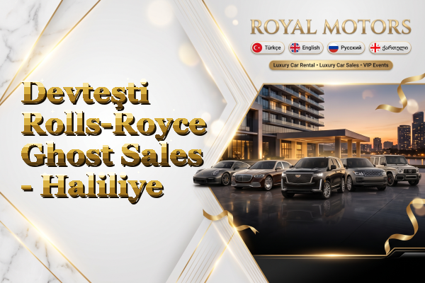 Devteşti Rolls-Royce Ghost Sales - Haliliye