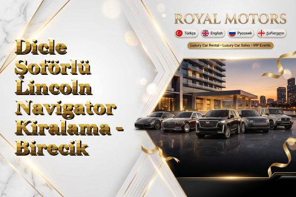 Dicle Şoförlü Lincoln Navigator Kiralama - Birecik